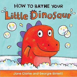 How to Bathe Your Little Dinosaur -- Jane Clarke
